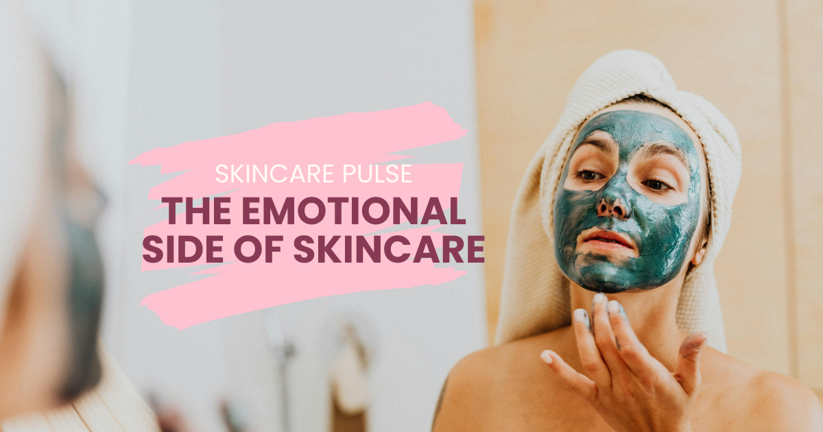 The Emotional Side of Skincare