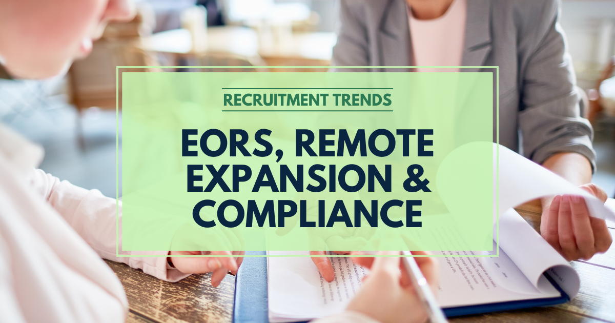 Recruitment Trends - EORs, Remote Expansion & Compliance
