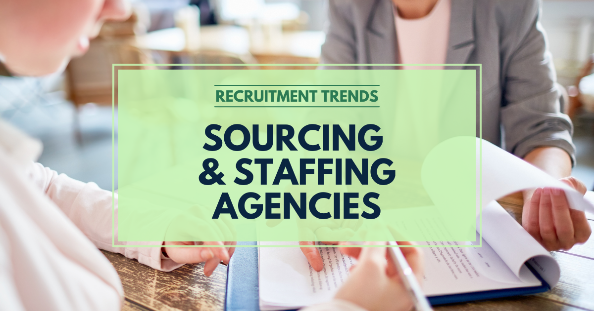 Recruitment Trends - Sourcing & Staffing Agencies